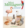 Mini Menagerie: 20 Miniature Animals to Make in Polymer Clay