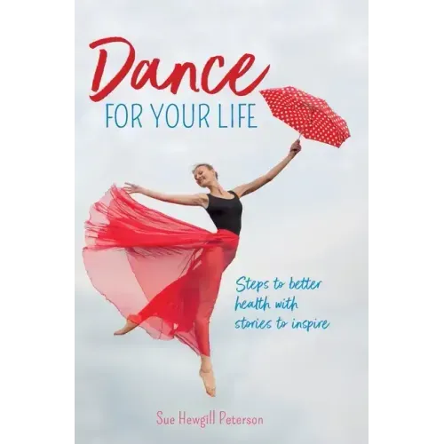 Dance for your Life: Steps to better health with stories to inspire