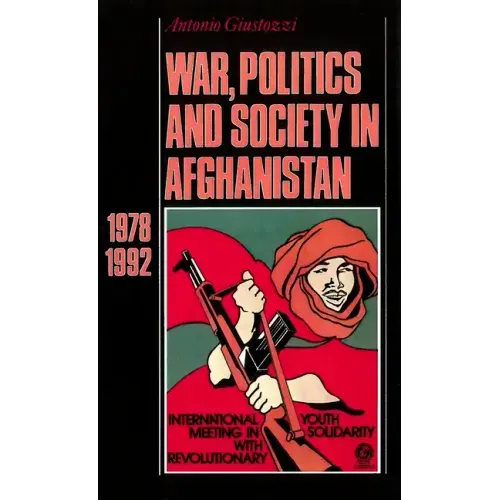 War, Politics and Society in Afghanistan: 1978-1992