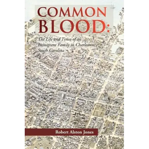 Common Blood: The Life and Times of an Immigrant Family in Charleston, SC.