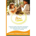 Flow To Learn: A 52-Week Parent's Guide to Recognize & Support Your Child's Flow State - the Optimal Condition for Learning