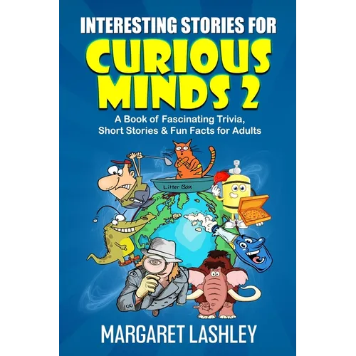 Interesting Stories for Curious Minds 2: A Book of Fascinating Trivia, Short Stories & Fun Facts for Adults