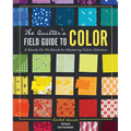 The Quilter's Field Guide to Color: A Hands-On Workbook for Mastering Fabric Selection