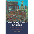 Producing Good Citizens: Literacy Training in Anxious Times