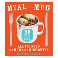 Meal in a Mug: 80 Fast, Easy Recipes for Hungry People--All You Need Is a Mug and a Microwave