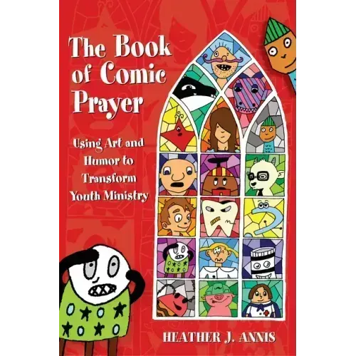 The Book of Comic Prayer: Using Art and Humor to Transform Youth Ministry