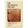 The Hellenistic Far East: Archaeology, Language, and Identity in Greek Central Asia