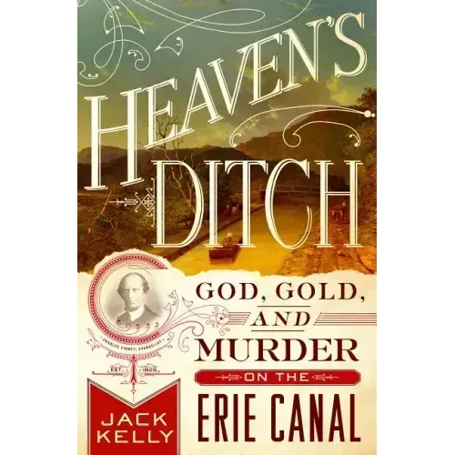 Heaven's Ditch: God, Gold, and Murder on the Erie Canal