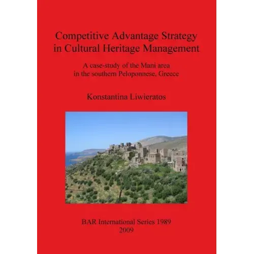 Competitive Advantage Strategy in Cultural Heritage Management: A case-study of the Mani area in the southern Peloponnese, Greece