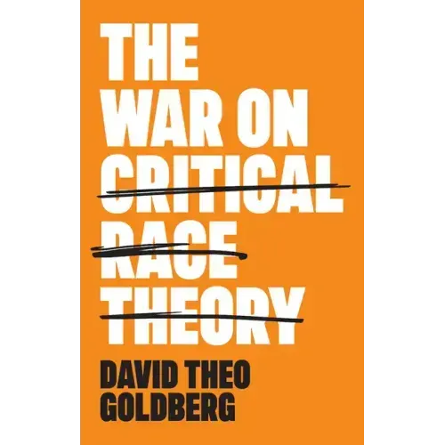 The War on Critical Race Theory: Or, the Remaking of Racism
