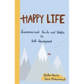 Happy Life: Summarized Guide and Habits to Self-Development