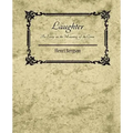 Laughter: An Essay on the Meaning of the Comic - Henri Bergson
