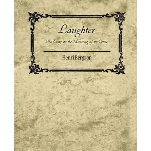 Laughter: An Essay on the Meaning of the Comic - Henri Bergson