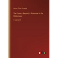 The Country Beyond; A Romance of the Wilderness: in large print