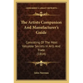 The Artists Companion and Manufacturer's Guide: Consisting of the Most Valuable Secrets in Arts and Trade (1814)