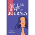 Don't Be Afraid of Your Journey