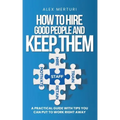 How to Hire Good People and Keep Them