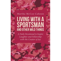 Living with a Sportsman and Other Wild Things: A Daily Devotional to Inspire Laughter and Fellowship with the Creator of Joy