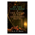 At the Villa Rose & The Affair at the Semiramis Hotel: Detective Gabriel Hanaud's Cases (2 Books in One Edition)