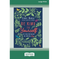 Be Kind to Yourself: Releasing Frustrations and Embracing Joy [16pt Large Print Edition]