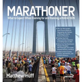 Marathoner: What to Expect When Training for and Running a Marathon