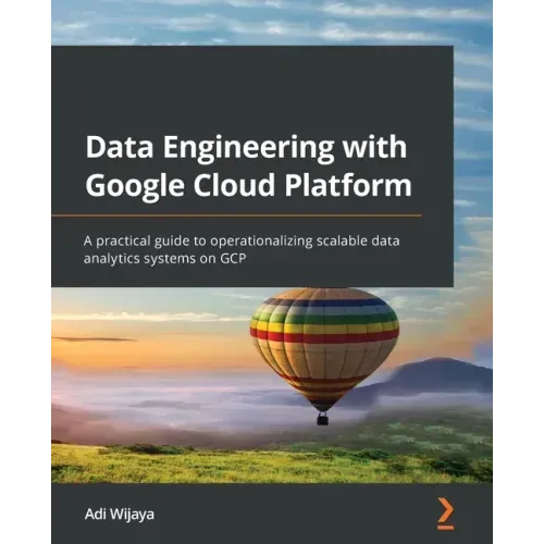 Data Engineering with Google Cloud Platform: A practical guide to operationalizing scalable data analytics systems on GCP
