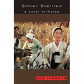 Silver Stallion: A Novel of Korea