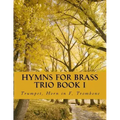 Hymns For Brass Trio Book I: Trumpet, Horn in F, Trombone