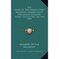 The Story Of The Twenty-First Regiment, Connecticut Volunteer Infantry: During The Civil War, 1861-1865 (1900)