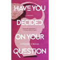 Have You Decided on Your Question: A Novelette