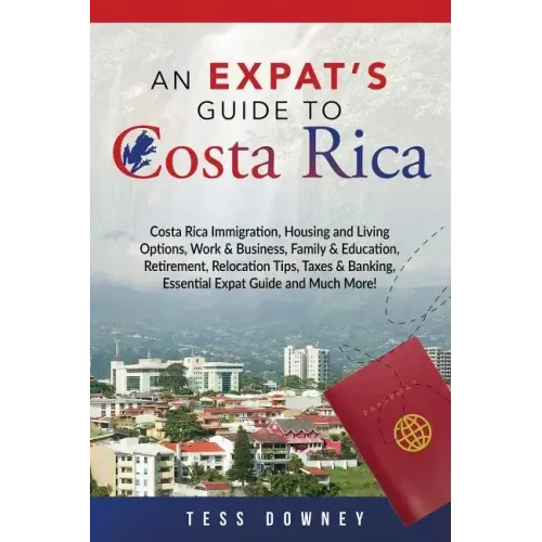 Costa Rica: Costa Rica Immigration, Housing and Living Options, Work & Business, Family & Education, Retirement, Relocation Tips,