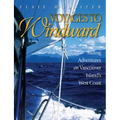 Voyages to Windward: Sailing Adventures on Vancouver Island's West Coast