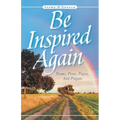 Be Inspired Again: Poems, Prose, Praise, And Prayers