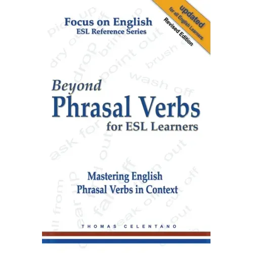 Beyond Phrasal Verbs for ESL Learners: Mastering English Phrasal Verbs in Context