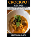 Crockpot Recipes: Crockpot and Slow Cookers, Crockpot Meals Crockpot Book