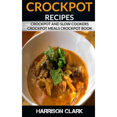 Crockpot Recipes: Crockpot and Slow Cookers, Crockpot Meals Crockpot Book