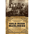 Gold Rush Manliness: Race and Gender on the Pacific Slope