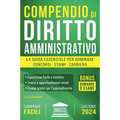 Compendio di Diritto Amministrativo: La Guida Essenziale per Dominare Concorsi, Esami e Carriera