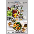 Healthy Mediterranean Diet for Vegetarians: Delicious wholesome, flavorful, satisfying Mediterranean dishes recipes that are free of both animal produ