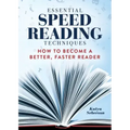 Essential Speed Reading Techniques: How to Become a Better, Faster Reader