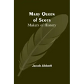 Mary Queen of Scots; Makers of History