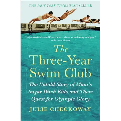 The Three-Year Swim Club: The Untold Story of Maui's Sugar Ditch Kids and Their Quest for Olympic Glory