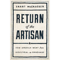 Return of the Artisan: How America Went from Industrial to Handmade