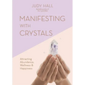 Manifesting with Crystals: Attracting Abundance, Wellness and Happiness