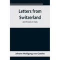 Letters from Switzerland and Travels in Italy