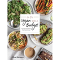 LIV B's Vegan on a Budget: 112 Inspired and Effortless Plant-Based Recipes