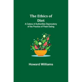 The Ethics of Diet; A Catena of Authorities Deprecatory of the Practice of Flesh Eating