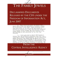 The "Family Jewels": Declassified Documents Released by the CIA under the Freedom of Information Act, June 2007