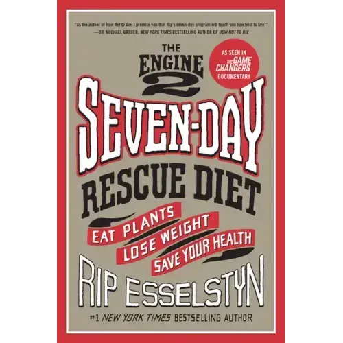 The Engine 2 Seven-Day Rescue Diet: Eat Plants, Lose Weight, Save Your Health