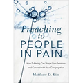 Preaching to People in Pain: How Suffering Can Shape Your Sermons and Connect with Your Congregation